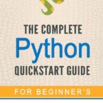 خرید و دانلود نسخه کامل کتاب Python: The Complete Python Quickstart Guide (For Beginner’s) (Python, Python Programming, Python for Dummies, Python for Beginners)