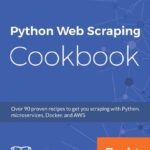 خرید و دانلود نسخه کامل کتاب Python Web Scraping Cookbook: Over 90 proven recipes to get you scraping with Python, microservices, Docker, and AWS