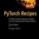 خرید و دانلود نسخه کامل کتاب PyTorch Recipes: A Problem-Solution Approach to Build, Train and Deploy Neural Network Models, 2nd Edition