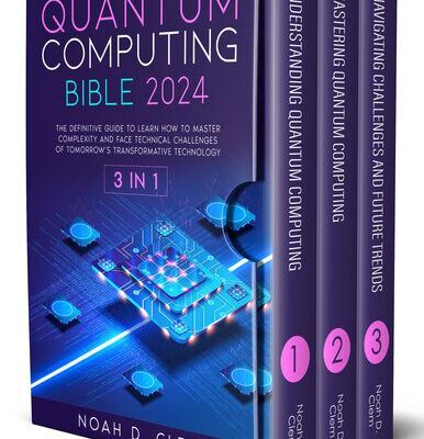 خرید و دانلود نسخه کامل کتاب Quantum Computing Bible: [3in1] The Definitive Guide to Mastering Complexity and Face Technical Challenges of Tomorrow’s Transformative Technology