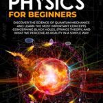 خرید و دانلود نسخه کامل کتاب QUANTUM PHYSICS FOR BEGINNERS: DISCOVER THE SCIENCE OF QUANTUM MECHANICS AND LEARN THE MOST IMPORTANT [2021] -  +  pdf