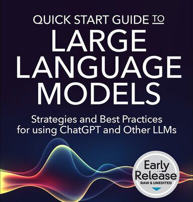 خرید و دانلود نسخه کامل کتاب Quick Start Guide to Large Language Models: Strategies and Best Practices for using ChatGPT and Other LLMs