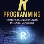 خرید و دانلود نسخه کامل کتاب R Programming: Mastering Data Science and Statistical Computing