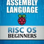 خرید و دانلود نسخه کامل کتاب Raspberry Pi Assembly Language RISC OS Beginners (Hands On Guide)