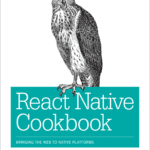 خرید و دانلود نسخه کامل کتاب React Native Cookbook: Bringing the Web to Native Platforms