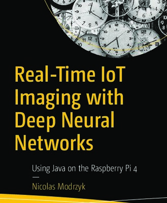 خرید و دانلود نسخه کامل کتاب Real-Time IoT Imaging with Deep Neural Networks – Using Java on the Raspberry Pi 4
