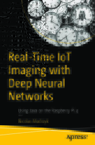 خرید و دانلود نسخه کامل کتاب Real-Time IoT Imaging with Deep Neural Networks – Using Java on the Raspberry Pi 4_687883d481a92.jpeg خرید و دانلود نسخه کامل کتاب Real-Time IoT Imaging with Deep Neural Networks – Using Java on the Raspberry Pi 4