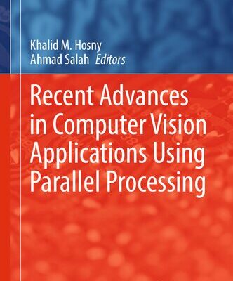 خرید و دانلود نسخه کامل کتاب Recent Advances in Computer Vision Applications Using Parallel Processing
