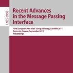خرید و دانلود نسخه کامل کتاب Recent Advances in the Message Passing Interface: 18th European MPI Users’ Group Meeting, EuroMPI 2011, Santorini, Greece, September 18-21, 2011. Proceedings