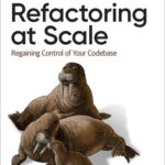 خرید و دانلود نسخه کامل کتاب Refactoring at Scale: Regaining Control of Your Codebase