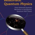 خرید و دانلود نسخه کامل کتاب Relativistic Quantum Physics: From Advanced Quantum Mechanics to Introductory Quantum Field Theory