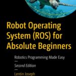 خرید و دانلود نسخه کامل کتاب Robot Operating System (ROS) for Absolute Beginners: Robotics Programming Made Easy