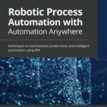 خرید و دانلود نسخه کامل کتاب Robotic Process Automation with Automation Anywhere: Techniques to fuel business productivity and intelligent automation using RPA