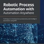 خرید و دانلود نسخه کامل کتاب Robotic Process Automation with Automation Anywhere: Techniques to fuel business productivity and intelligent automation using RPA