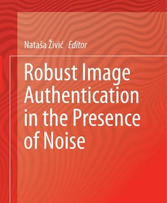 خرید و دانلود نسخه کامل کتاب Robust Image Authentication in the Presence of Noise