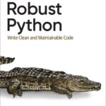 خرید و دانلود نسخه کامل کتاب Robust Python: Write Clean and Maintainable Code
