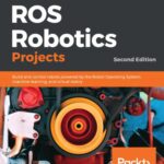 خرید و دانلود نسخه کامل کتاب ROS Robotics Projects: Build And Control Robots Powered By The Robot Operating System, Machine Learning, And Virtual Reality