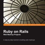 خرید و دانلود نسخه کامل کتاب Ruby on Rails Web Mashup Projects: A step-by-step tutorial to building web mashups