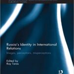 خرید و دانلود نسخه کامل کتاب Russia's Identity in International Relations: s, Perceptions, Misperceptions -  Pdf