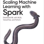 خرید و دانلود نسخه کامل کتاب Scaling Machine Learning with Spark: Distributed ML with MLlib, TensorFlow, and PyTorch