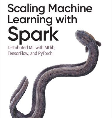 خرید و دانلود نسخه کامل کتاب Scaling Machine Learning with Spark: Distributed ML with MLlib, TensorFlow, and PyTorch