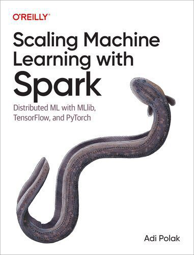 خرید و دانلود نسخه کامل کتاب Scaling Machine Learning with Spark: Distributed ML with MLlib, TensorFlow, and PyTorch_68669013595ef.jpeg خرید و دانلود نسخه کامل کتاب Scaling Machine Learning with Spark: Distributed ML with MLlib, TensorFlow, and PyTorch