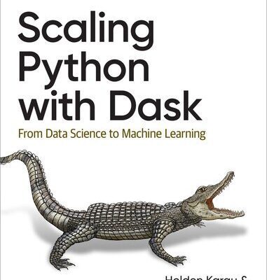 خرید و دانلود نسخه کامل کتاب Scaling Python with Dask: From Data Science to Machine Learning (Final)