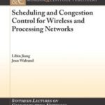 خرید و دانلود نسخه کامل کتاب Scheduling and Congestion Control for Wireless and Processing Networks (Synthesis Lectures on Communication Networks)