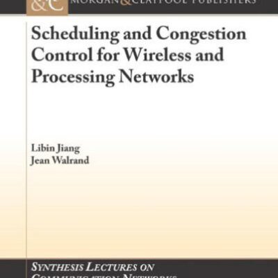 خرید و دانلود نسخه کامل کتاب Scheduling and Congestion Control for Wireless and Processing Networks (Synthesis Lectures on Communication Networks)