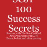 خرید و دانلود نسخه کامل کتاب SCJP 100 Success Secrets: Success with The Sun Certified Java Programmer (SCJP) Exam, before and after passing