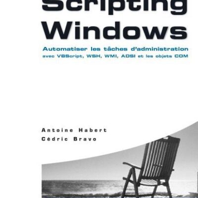 خرید و دانلود نسخه کامل کتاب Scripting Windows: Automatiser les tâches d’administration avec VBScript, WSH, WMI, ADSI et les objets COM