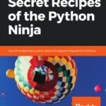 خرید و دانلود نسخه کامل کتاب Secret Recipes of the Python Ninja: Over 70 recipes that uncover powerful programming tactics in Python