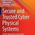 خرید و دانلود نسخه کامل کتاب Secure and Trusted Cyber Physical Systems: Recent Approaches and Future Directions