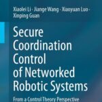 خرید و دانلود نسخه کامل کتاب Secure Coordination Control of Networked Robotic Systems : From a Control Theory Perspective