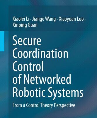 خرید و دانلود نسخه کامل کتاب Secure Coordination Control of Networked Robotic Systems : From a Control Theory Perspective