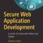 خرید و دانلود نسخه کامل کتاب Secure Web Application Development: A Hands-On Guide with Python and Django
