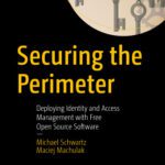 خرید و دانلود نسخه کامل کتاب Securing the Perimeter: Deploying Identity and Access Management with Free Open Source Software