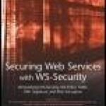 خرید و دانلود نسخه کامل کتاب Securing Web Services with WS-Security: Demystifying WS-Security, WS-Policy, SAML, XML Signature, and XML Encryption