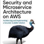 خرید و دانلود نسخه کامل کتاب Security and Microservice Architecture on AWS: Architecting and Implementing a Secured, Scalable Solution
