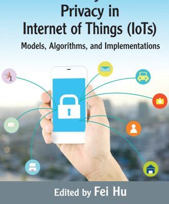 خرید و دانلود نسخه کامل کتاب Security and Privacy in Internet of Things (IoTs): Models, Algorithms, and Implementations
