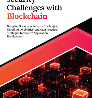 خرید و دانلود نسخه کامل کتاب Security Challenges with Blockchain: Navigate Blockchain Security Challenges, Unveil Vulnerabilities, and Gain Practical Strategies for Secure Application Development