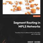 خرید و دانلود نسخه کامل کتاب Segment Routing in MPLS Networks: Transition from traditional MPLS to SR-MPLS with TI-LFA FRR