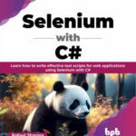 خرید و دانلود نسخه کامل کتاب Selenium with C#: Learn how to write effective test scripts for web applications using Selenium with C#