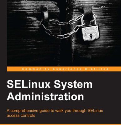 خرید و دانلود نسخه کامل کتاب SELinux System Administration: A Comprehensive Guide to Walk You Through SELinux Access Controls