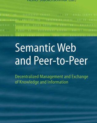 خرید و دانلود نسخه کامل کتاب Semantic Web and Peer-to-Peer: Decentralized Management and Exchange of Knowledge and Information
