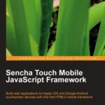 خرید و دانلود نسخه کامل کتاب Sencha touch 1.0 mobile JavaScript framework : build web applications for Apple iOS and Google Android touchscreen devices with this first HTML5 mobile framework