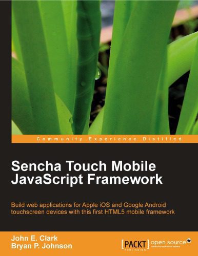 خرید و دانلود نسخه کامل کتاب Sencha touch 1.0 mobile JavaScript framework : build web applications for Apple iOS and Google Android touchscreen devices with this first HTML5 mobile framework_687759f1ab33b.jpeg خرید و دانلود نسخه کامل کتاب Sencha touch 1.0 mobile JavaScript framework : build web applications for Apple iOS and Google Android touchscreen devices with this first HTML5 mobile framework