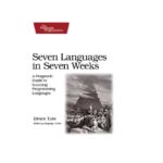 خرید و دانلود نسخه کامل کتاب Seven Languages in Seven Weeks: A Pragmatic Guide to Learning Programming Languages
