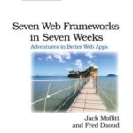 خرید و دانلود نسخه کامل کتاب Seven Web Frameworks in Seven Weeks: Adventures in Better Web Apps + Code
