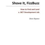 خرید و دانلود نسخه کامل کتاب Shove It, FizzBuzz – How to Find and Land a .NET Development Job